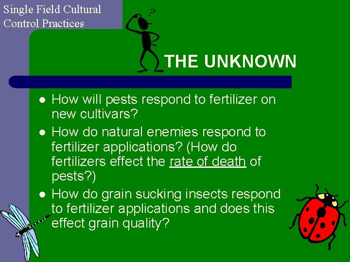 Single Field Cultural Control Practices THE UNKNOWN l l l How will pests respond