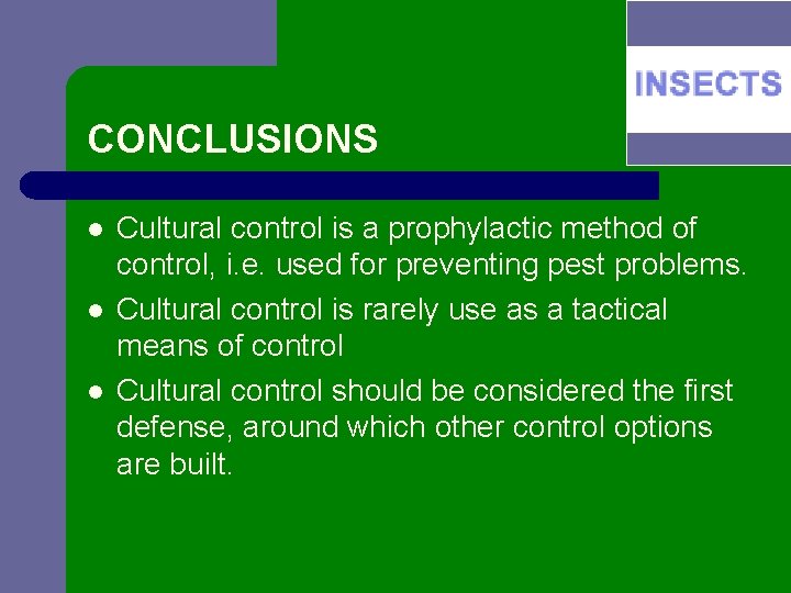 CONCLUSIONS l l l Cultural control is a prophylactic method of control, i. e.