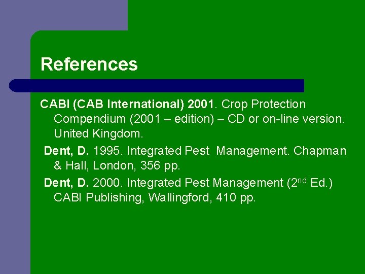 References CABI (CAB International) 2001. Crop Protection Compendium (2001 – edition) – CD or