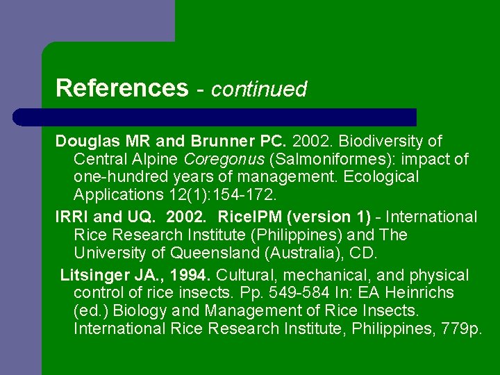 References - continued Douglas MR and Brunner PC. 2002. Biodiversity of Central Alpine Coregonus