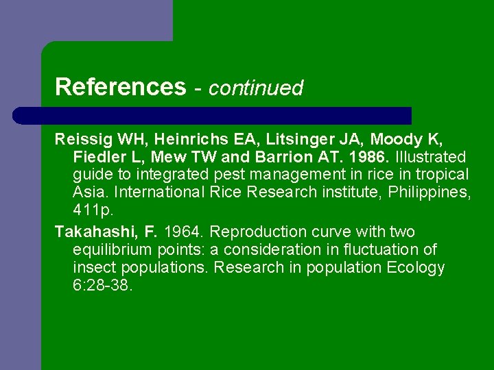 References - continued Reissig WH, Heinrichs EA, Litsinger JA, Moody K, Fiedler L, Mew