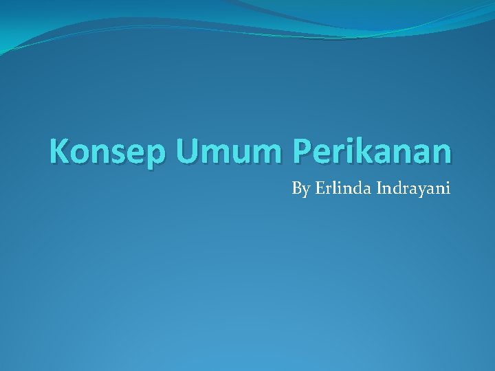 Konsep Umum Perikanan By Erlinda Indrayani 