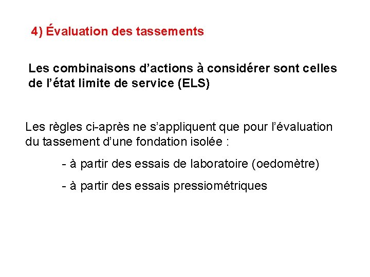 4) Évaluation des tassements Les combinaisons d’actions à considérer sont celles de l’état limite