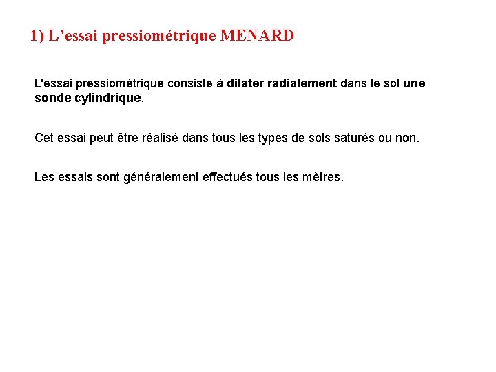 1) L’essai pressiométrique MENARD L'essai pressiométrique consiste à dilater radialement dans le sol une