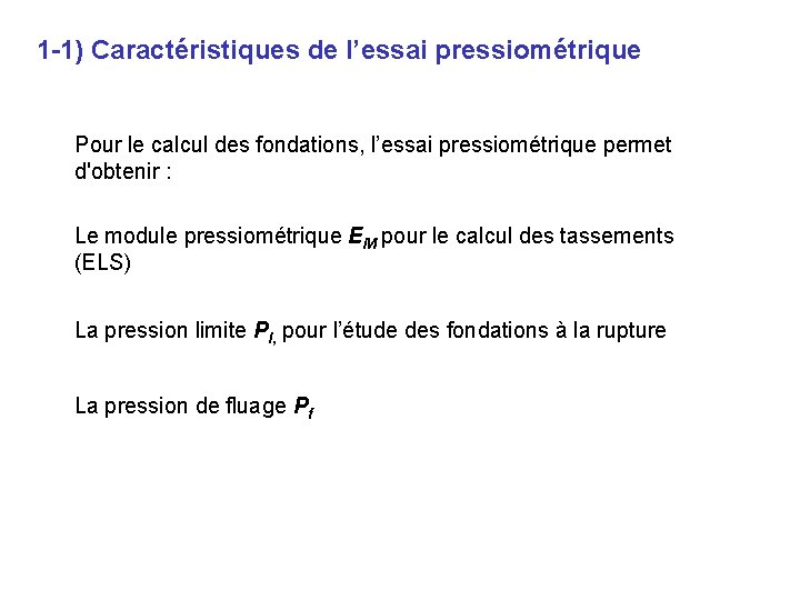 1 -1) Caractéristiques de l’essai pressiométrique Pour le calcul des fondations, l’essai pressiométrique permet