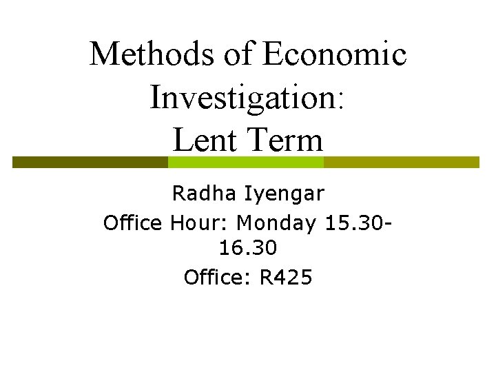Methods of Economic Investigation: Lent Term Radha Iyengar Office Hour: Monday 15. 3016. 30