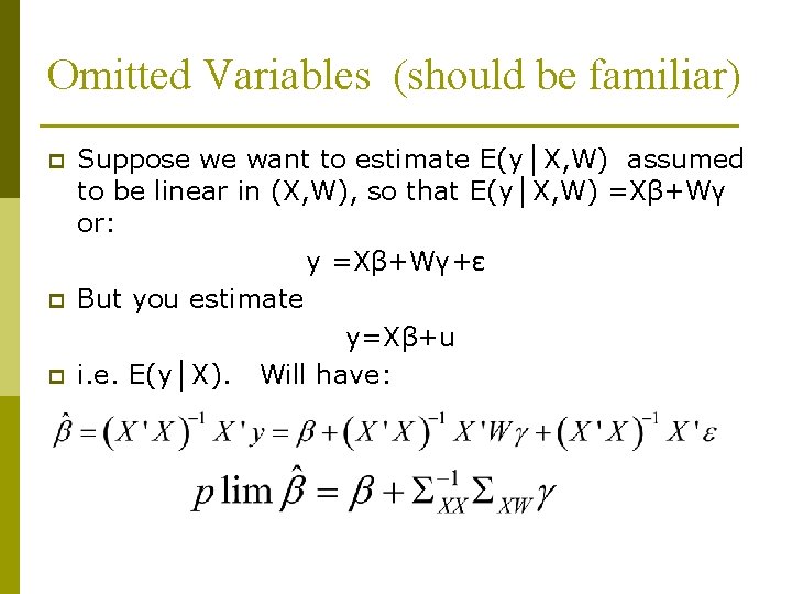 Omitted Variables (should be familiar) p p p Suppose we want to estimate E(y│X,