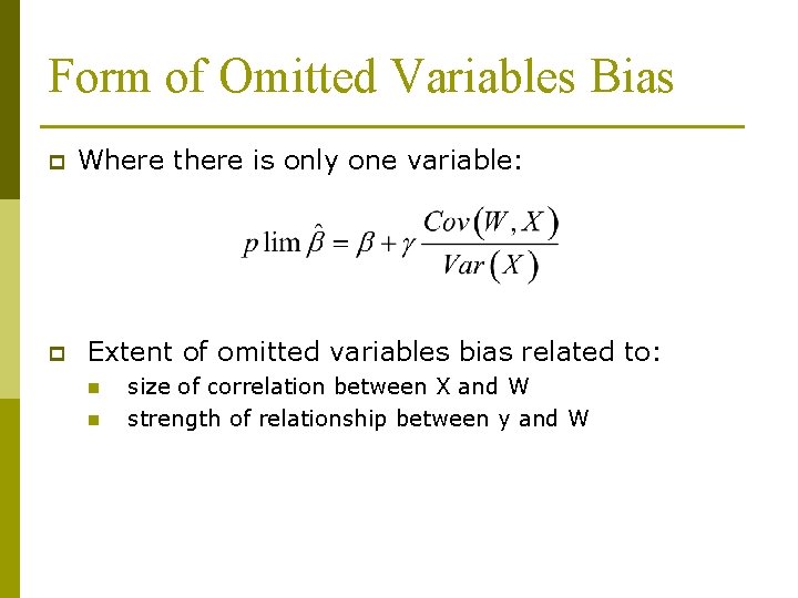 Form of Omitted Variables Bias p p Where there is only one variable: Extent
