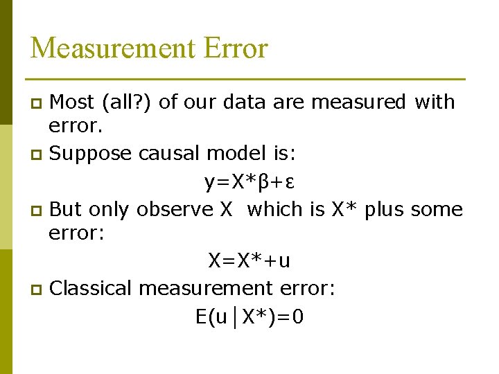 Measurement Error Most (all? ) of our data are measured with error. p Suppose