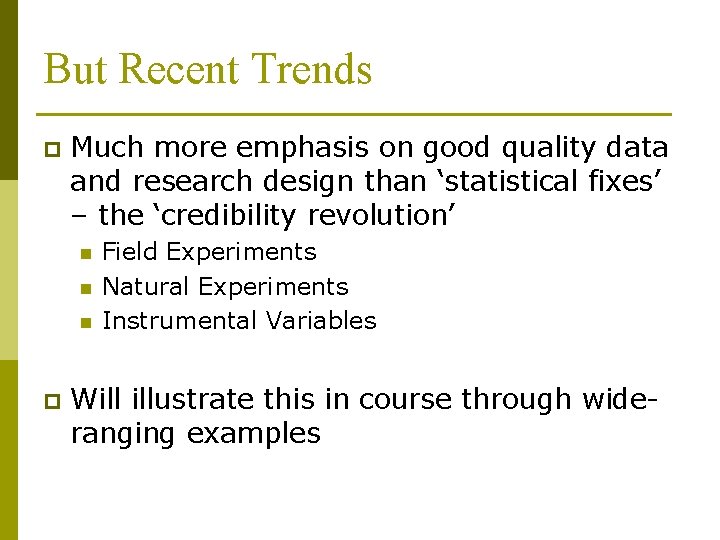 But Recent Trends p Much more emphasis on good quality data and research design