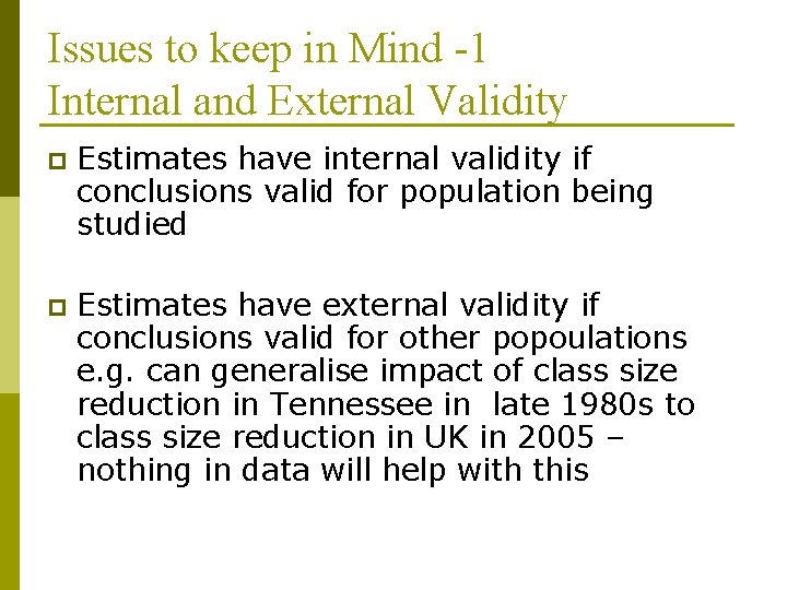 Issues to keep in Mind -1 Internal and External Validity p Estimates have internal