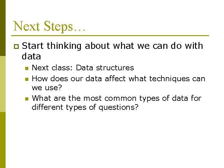 Next Steps… p Start thinking about what we can do with data n n