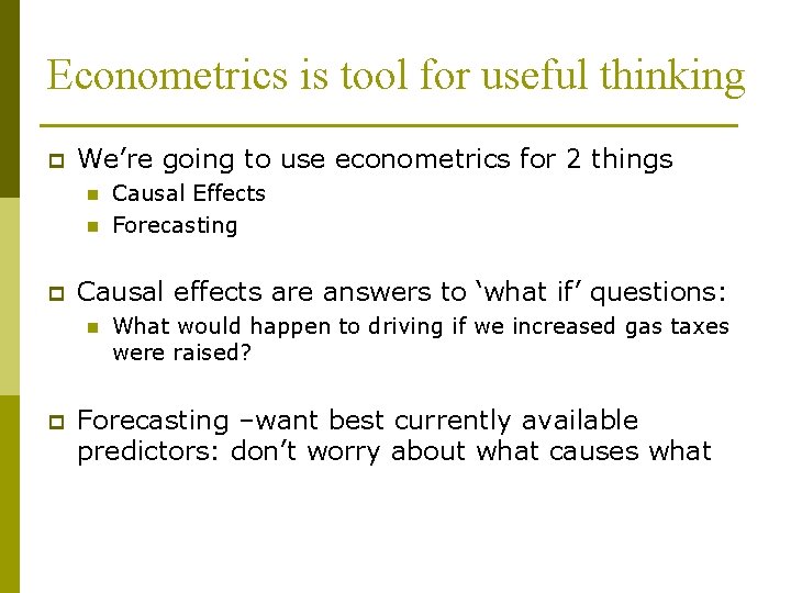 Econometrics is tool for useful thinking p We’re going to use econometrics for 2