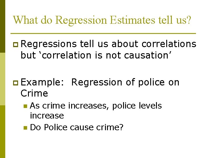 What do Regression Estimates tell us? p Regressions tell us about correlations but ‘correlation