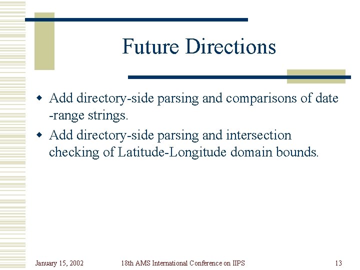 Future Directions w Add directory-side parsing and comparisons of date -range strings. w Add