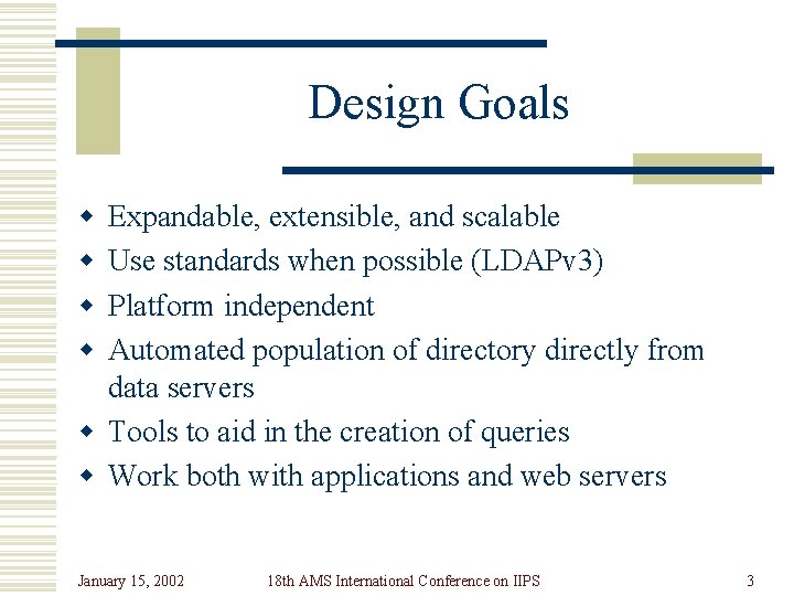 Design Goals w w Expandable, extensible, and scalable Use standards when possible (LDAPv 3)