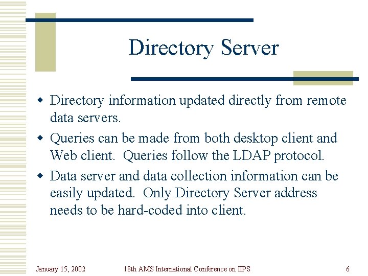 Directory Server w Directory information updated directly from remote data servers. w Queries can