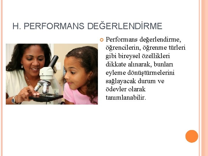 H. PERFORMANS DEĞERLENDİRME Performans değerlendirme, öğrencilerin, öğrenme türleri gibi bireysel özellikleri dikkate alınarak, bunları