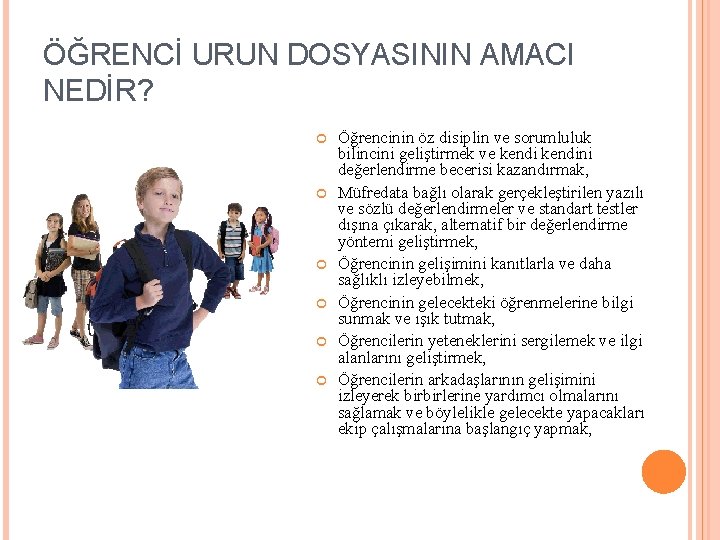 ÖĞRENCİ URUN DOSYASININ AMACI NEDİR? Öğrencinin öz disiplin ve sorumluluk bilincini geliştirmek ve kendini