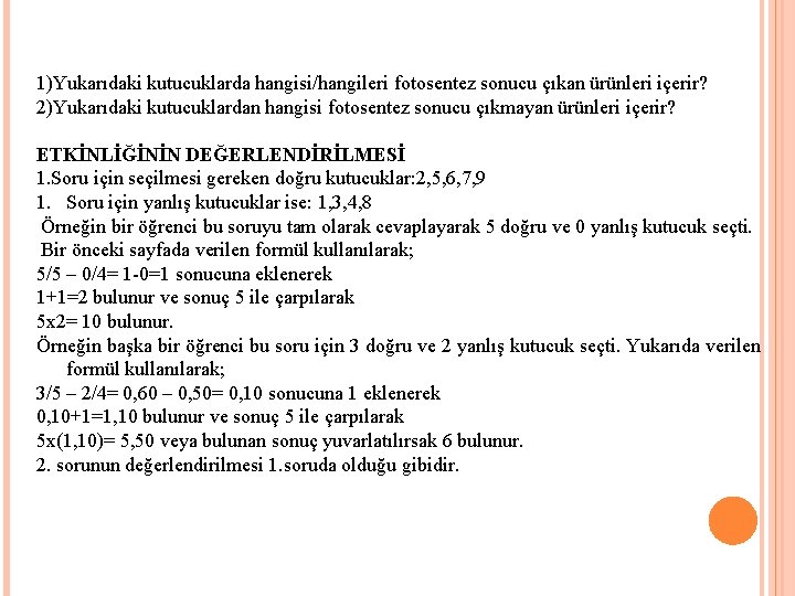 1)Yukarıdaki kutucuklarda hangisi/hangileri fotosentez sonucu çıkan ürünleri içerir? 2)Yukarıdaki kutucuklardan hangisi fotosentez sonucu çıkmayan