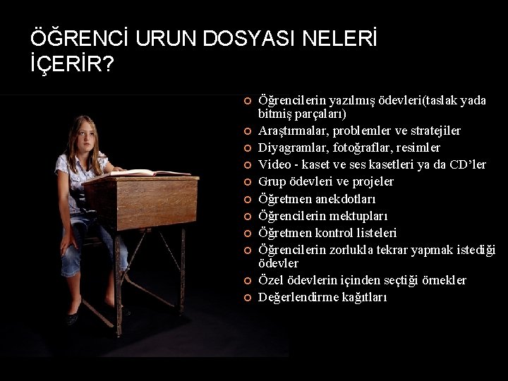 ÖĞRENCİ URUN DOSYASI NELERİ İÇERİR? Öğrencilerin yazılmış ödevleri(taslak yada bitmiş parçaları) Araştırmalar, problemler ve