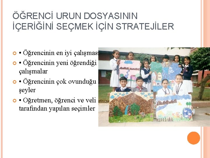 ÖĞRENCİ URUN DOSYASININ İÇERİĞİNİ SEÇMEK İÇİN STRATEJİLER • Öğrencinin en iyi çalışması • Öğrencinin
