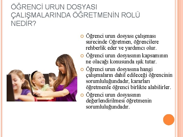ÖĞRENCİ URUN DOSYASI ÇALIŞMALARINDA ÖĞRETMENİN ROLÜ NEDİR? Öğrenci urun dosyası çalışması surecinde Oğretmen, öğrencilere