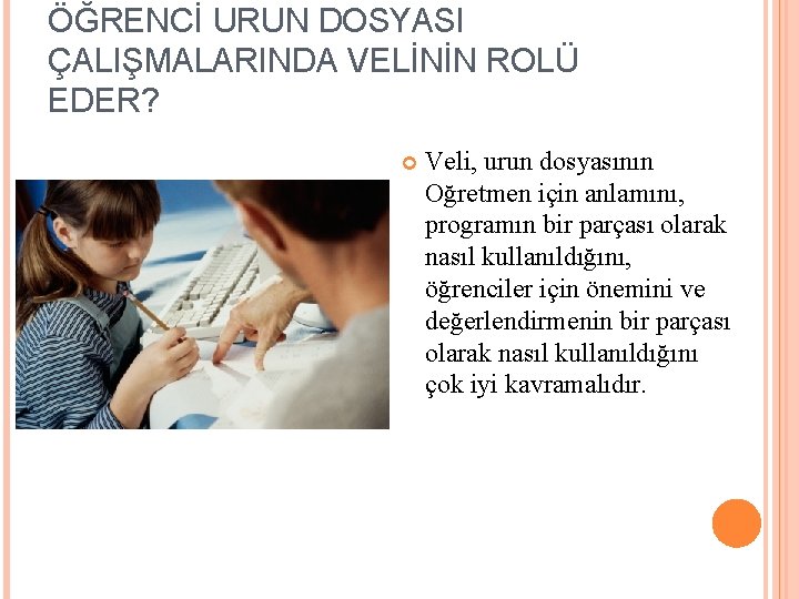 ÖĞRENCİ URUN DOSYASI ÇALIŞMALARINDA VELİNİN ROLÜ EDER? Veli, urun dosyasının Oğretmen için anlamını, programın