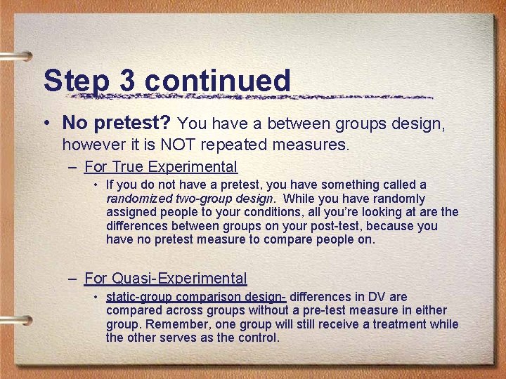 Step 3 continued • No pretest? You have a between groups design, however it