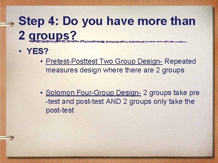 Step 4: Do you have more than 2 groups? • YES? • Pretest-Posttest Two