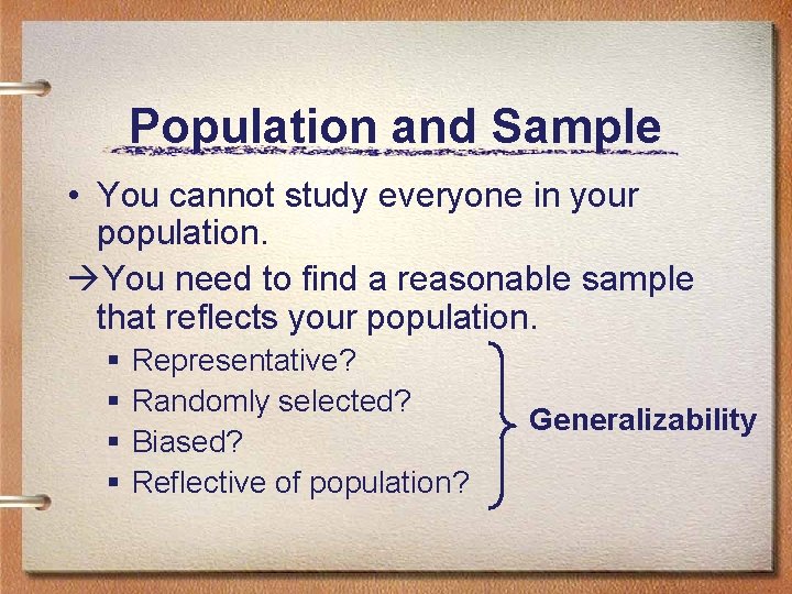 Population and Sample • You cannot study everyone in your population. àYou need to