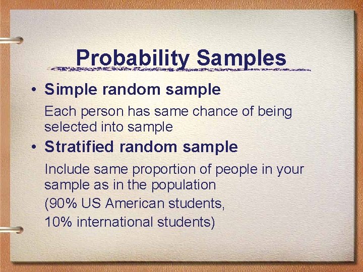 Probability Samples • Simple random sample Each person has same chance of being selected