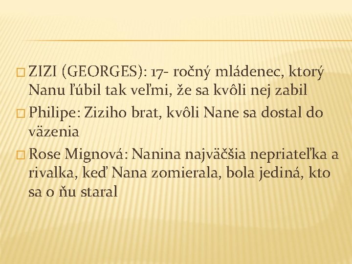 � ZIZI (GEORGES): 17 - ročný mládenec, ktorý Nanu ľúbil tak veľmi, že sa