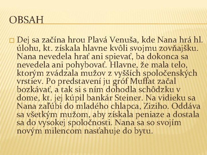 OBSAH � Dej sa začína hrou Plavá Venuša, kde Nana hrá hl. úlohu, kt.