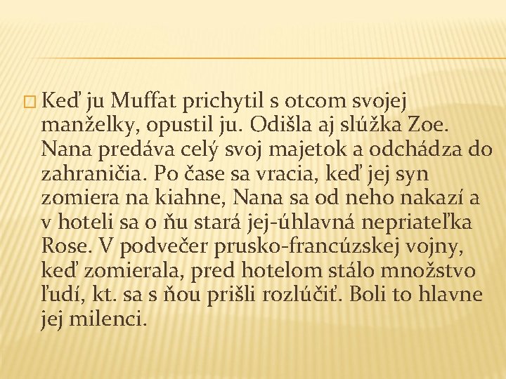 � Keď ju Muffat prichytil s otcom svojej manželky, opustil ju. Odišla aj slúžka