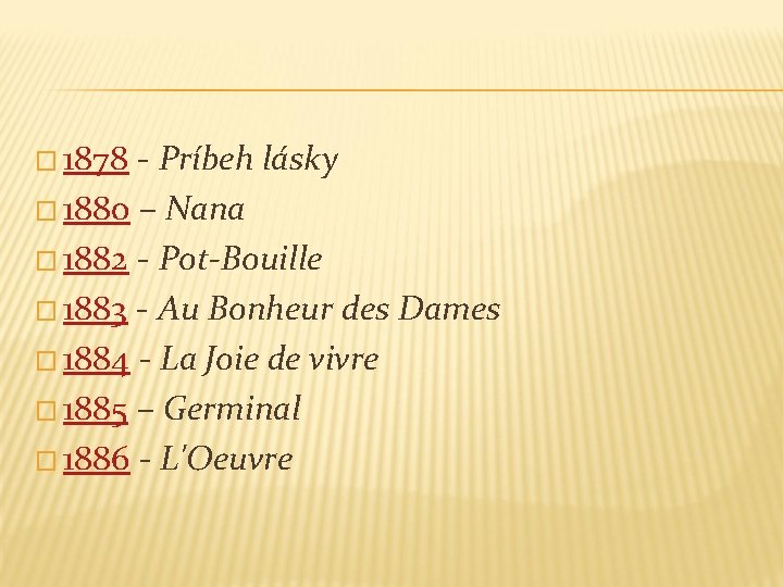 � 1878 - Príbeh lásky � 1880 – Nana � 1882 - Pot-Bouille �