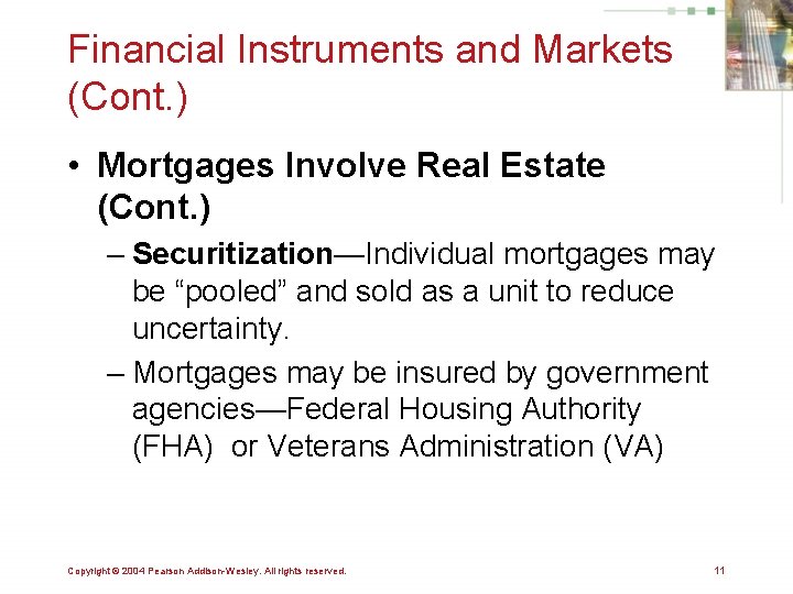 Financial Instruments and Markets (Cont. ) • Mortgages Involve Real Estate (Cont. ) –