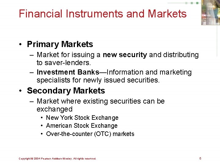 Financial Instruments and Markets • Primary Markets – Market for issuing a new security