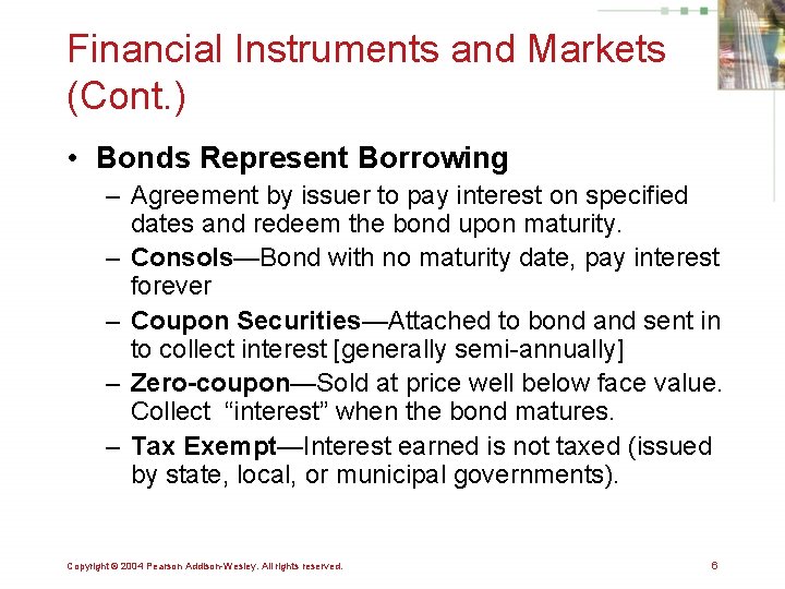 Financial Instruments and Markets (Cont. ) • Bonds Represent Borrowing – Agreement by issuer