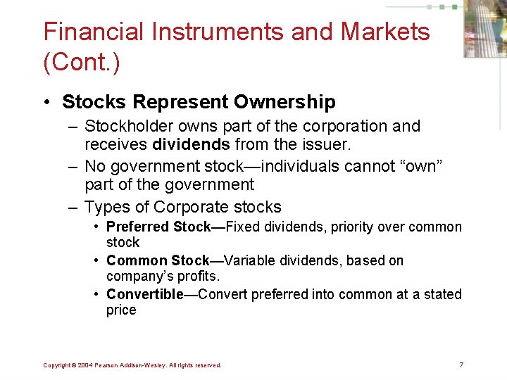 Financial Instruments and Markets (Cont. ) • Stocks Represent Ownership – Stockholder owns part