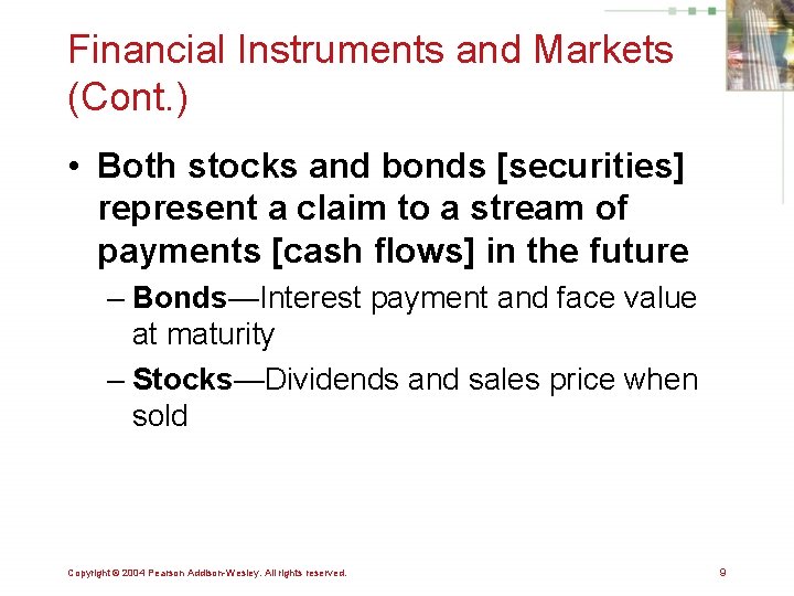 Financial Instruments and Markets (Cont. ) • Both stocks and bonds [securities] represent a