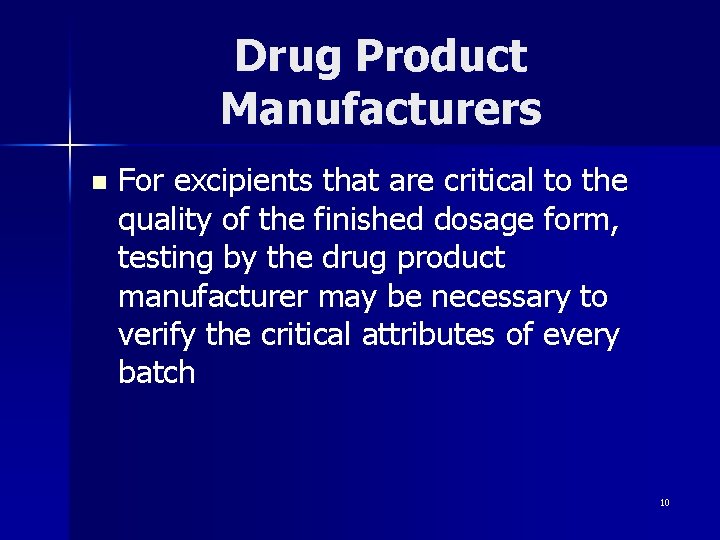 Drug Product Manufacturers n For excipients that are critical to the quality of the
