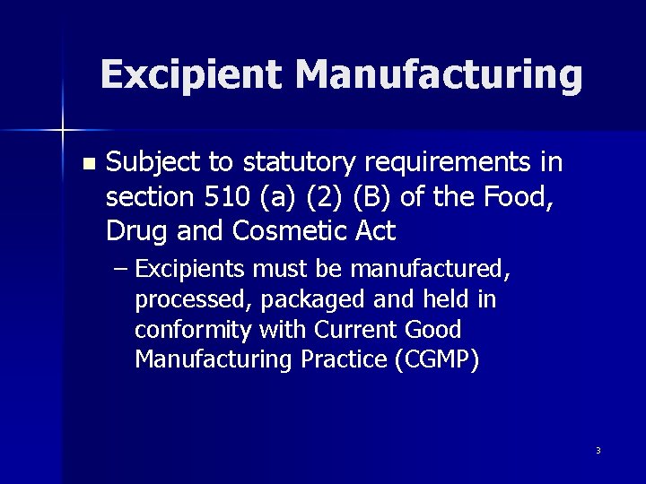 Excipient Manufacturing n Subject to statutory requirements in section 510 (a) (2) (B) of