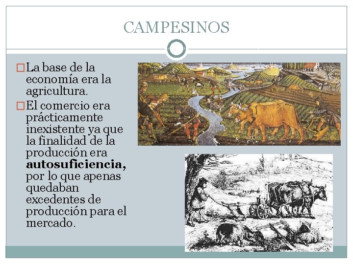 CAMPESINOS �La base de la economía era la agricultura. �El comercio era prácticamente inexistente