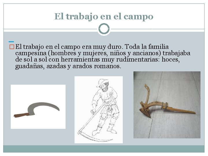 El trabajo en el campo � El trabajo en el campo era muy duro.