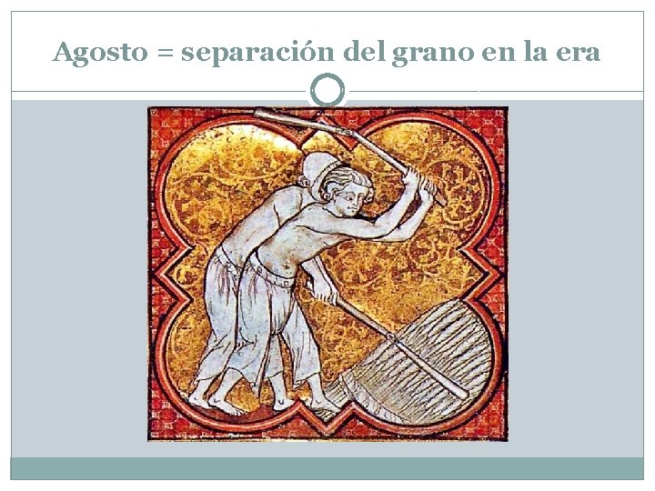 Agosto = separación del grano en la era 