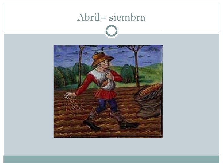 Abril= siembra 