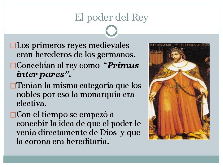 El poder del Rey �Los primeros reyes medievales eran herederos de los germanos. �Concebían