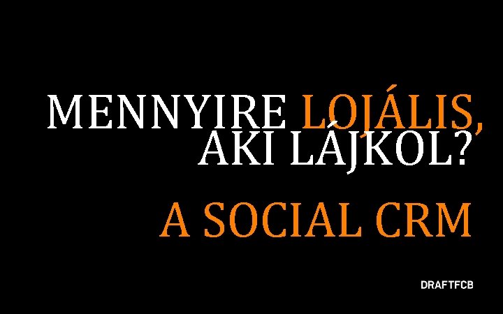 MENNYIRE LOJÁLIS, AKI LÁJKOL? A SOCIAL CRM 