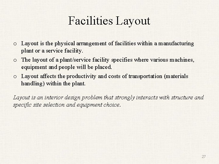 Facilities Layout o Layout is the physical arrangement of facilities within a manufacturing plant